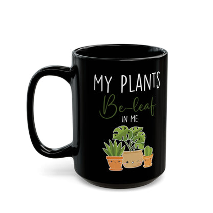 Give a Gift to a Green-Thumbed Friend – My Plants Be-leaf in Me Mug Black Ceramic Coffee Cup