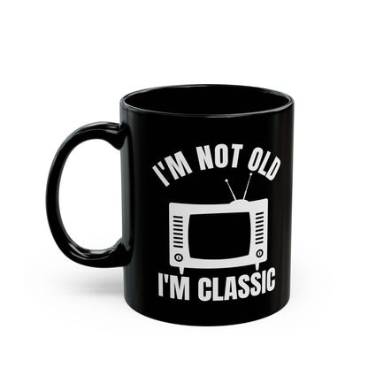 I_m Not Old I_m Classic TV Black Mug (11oz, 15oz)