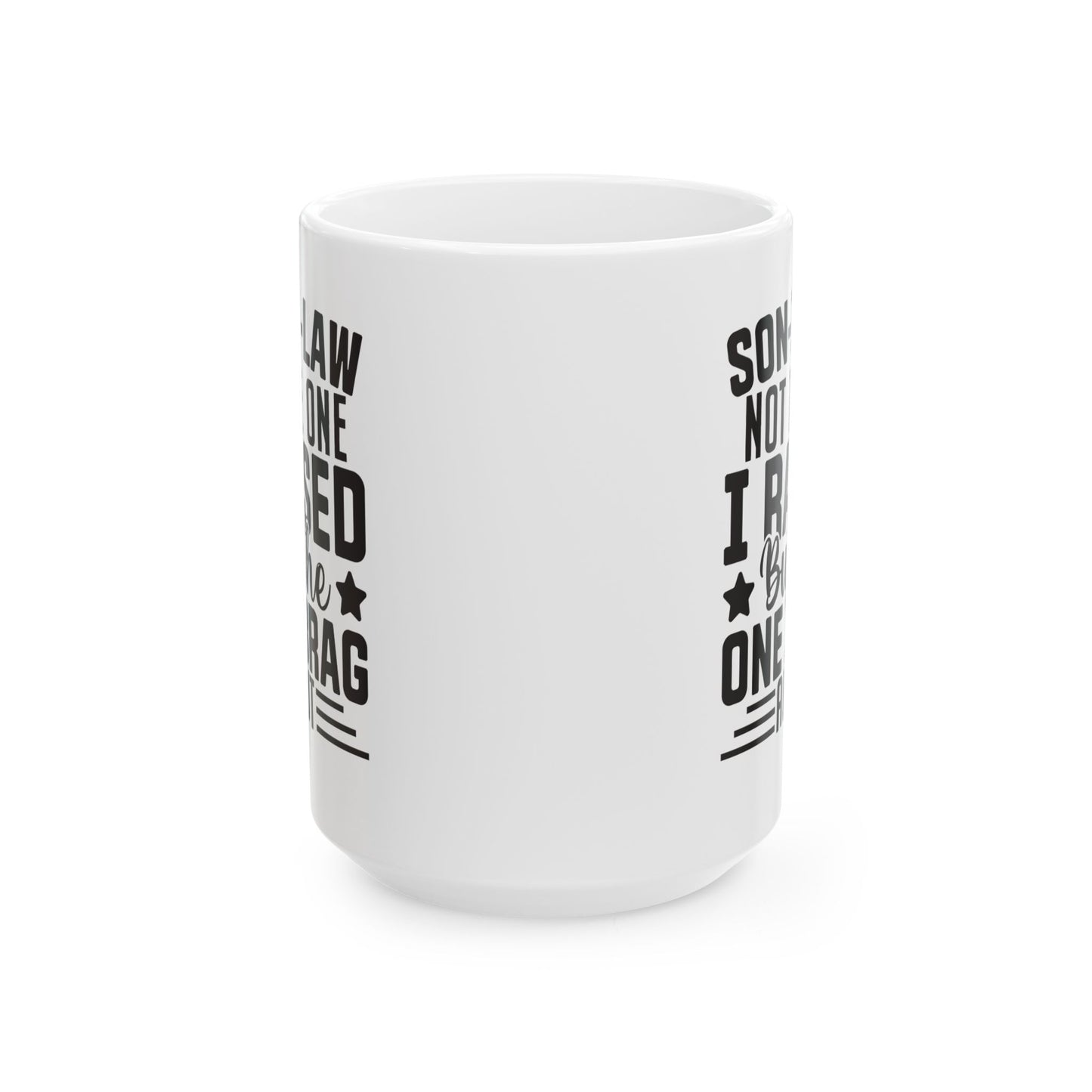 Son-in-Law Not the One I Raised But the One I Brag About White Mug, (11oz, 15oz)