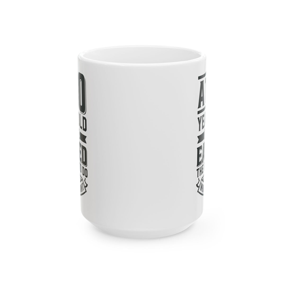 At 90 Years Old. I Have Earned The Right To do Whatever I Want White Mug, (11oz, 15oz)