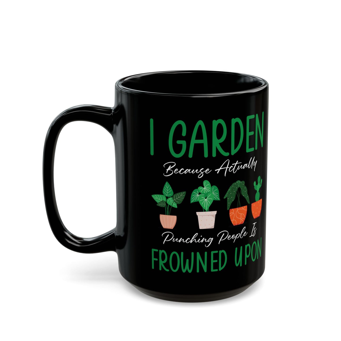 Give a Gift to a Sarcastic Plant Lover – I Garden Because Punching People Is Frowned Upon Mug Black Ceramic Coffee Cup