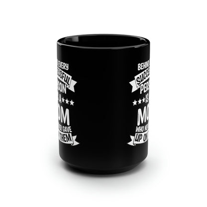 Behind Every Successful Person Is a Mom - Tall Black Coffee Mug Gift for Mom