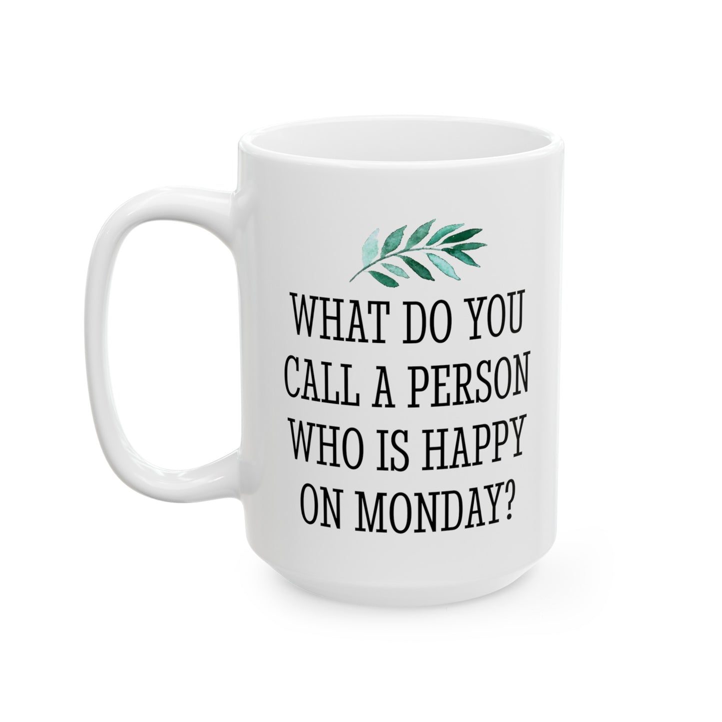 What Do You Call a Person Who Is Happy on Monday Mug Gift