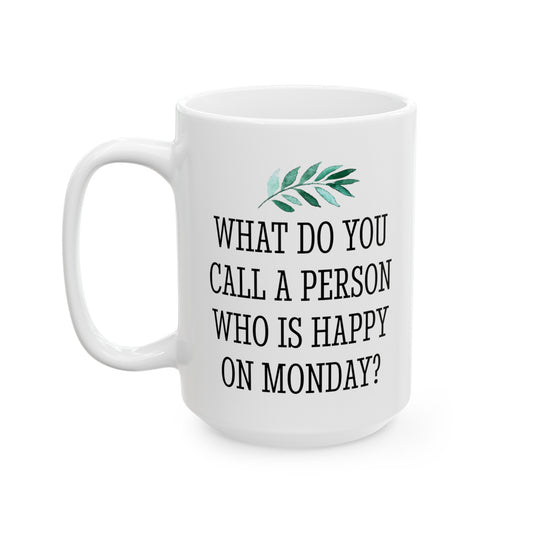 What Do You Call a Person Who Is Happy on Monday Mug Gift