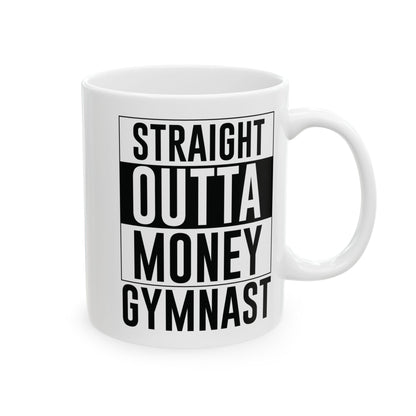 Straight Outta Money Gymnast White Mug, (11oz, 15oz)