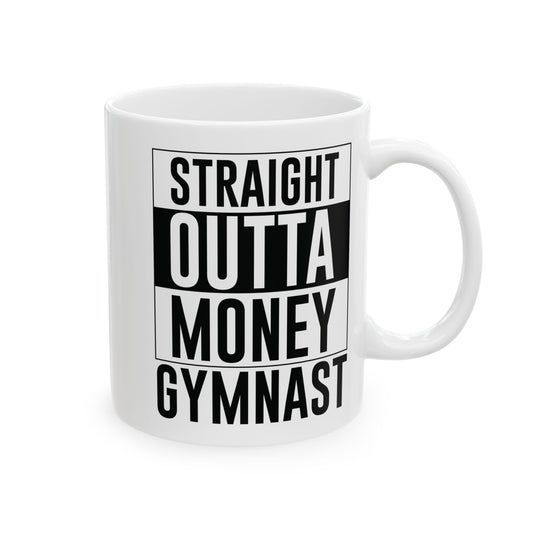 Straight Outta Money Gymnast White Mug, (11oz, 15oz)