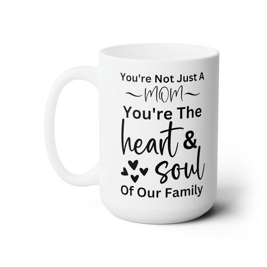 Mom Mug – You're the Heart & Soul of Our Family