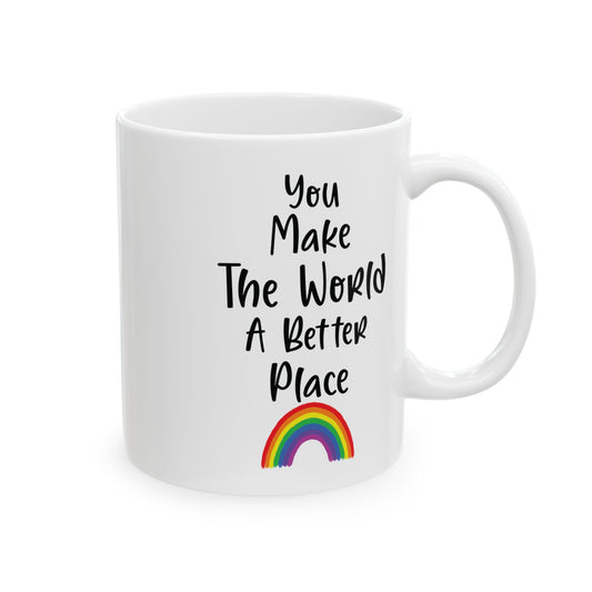 You Make The World A Better Place White Mug, (11oz, 15oz)