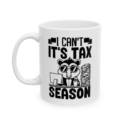 Funny Tax Season Mug – I Can't It's Tax Season with Cool Critter