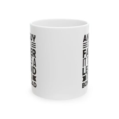 Any Guy Can Be a Father   It Takes a Legend to Be a Bonus Dad White Mug, (11oz, 15oz)