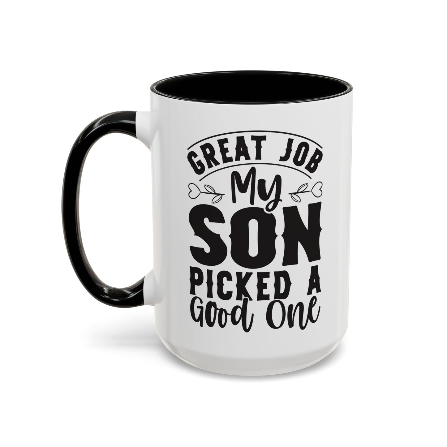 Great Job My Son Picked a Good One Coffee Mug (11, 15oz)