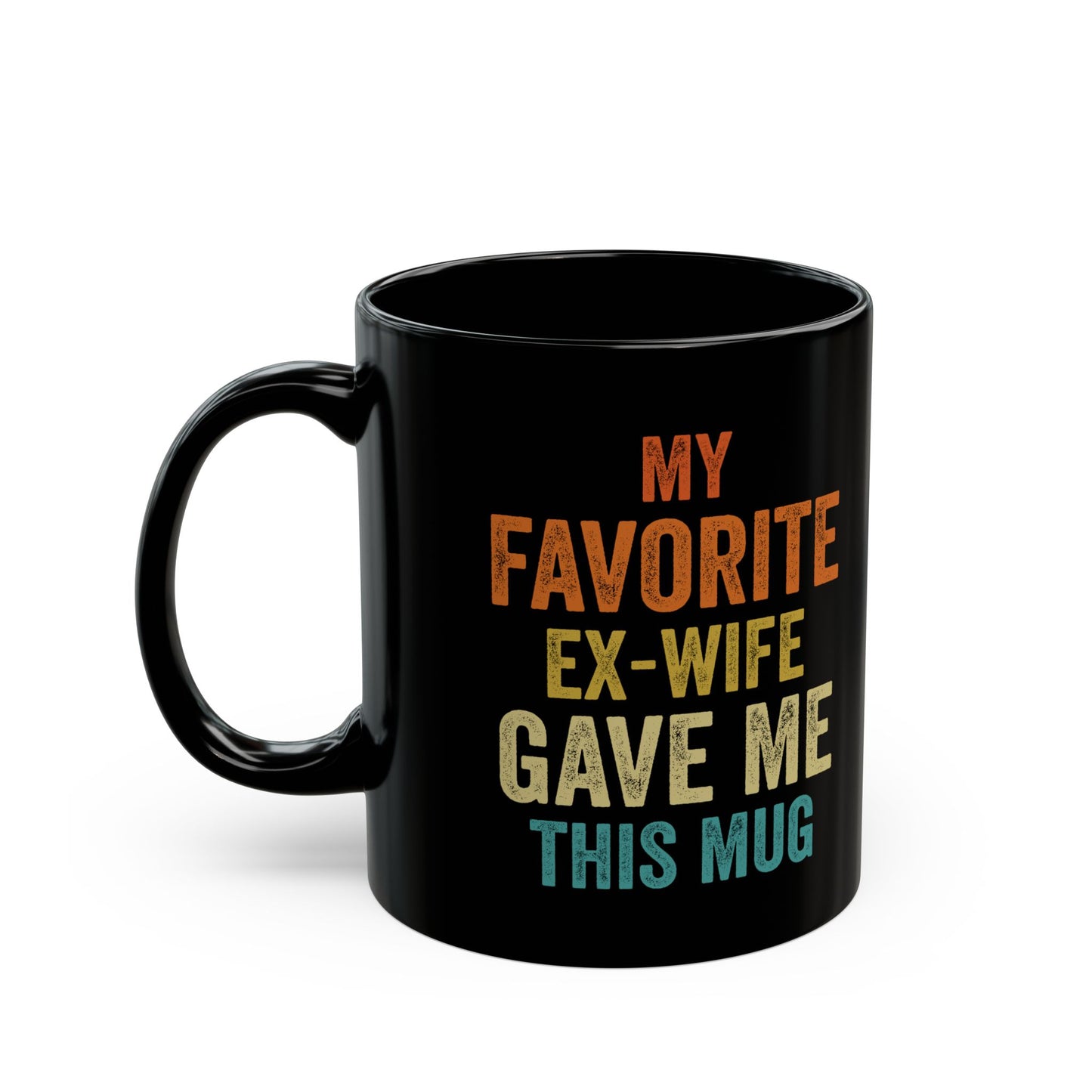 My Favorite Ex-Wife Gave Me This Mug Black Mug (11oz, 15oz)