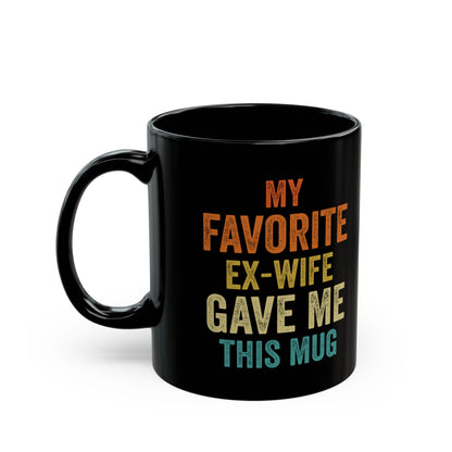 My Favorite Ex-Wife Gave Me This Mug Black Mug (11oz, 15oz)