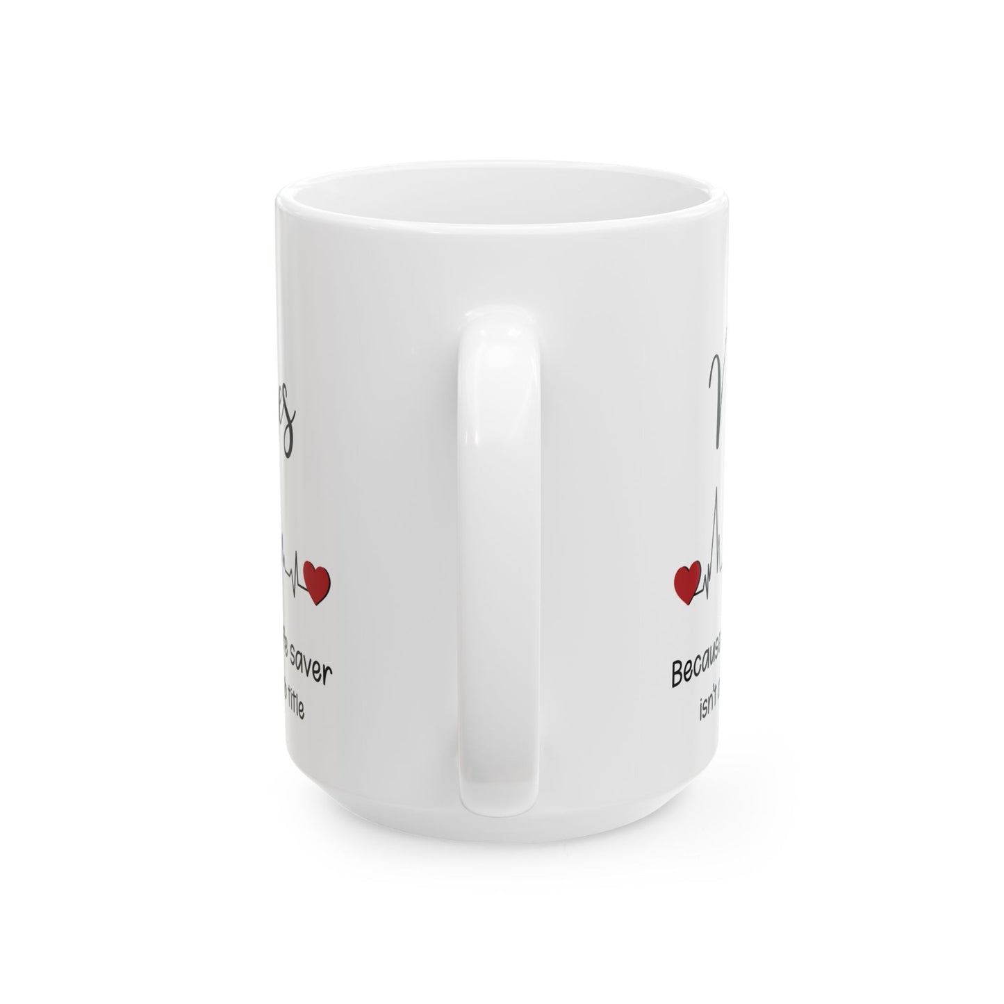 Nurse because life 11oz & 15oz white mug