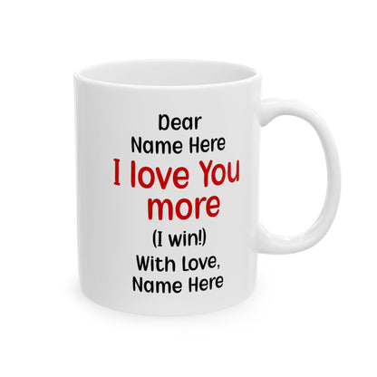 Custom I Love You More Mug Funny Personalized Gift for Boyfriend, Girlfriend, Husband, Wife – Cute Couple Coffee Mug