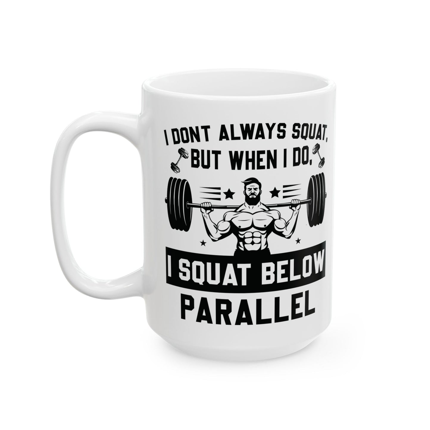 I Don't Always Squat White Mug, (11oz, 15oz)