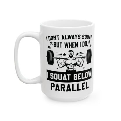 I Don't Always Squat White Mug, (11oz, 15oz)
