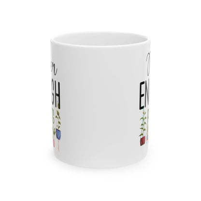 Never Enough Plants Mug – Funny White Coffee Cup for Plant Lovers & Garden Addicts