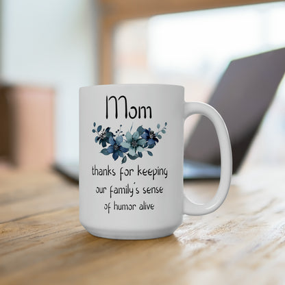Funny Mom Mug – Thanks for Keeping Our Family’s Sense of Humor Alive