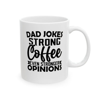 Dad Jokes Strong Coffee Even Stronger Opinions White Mug, (11oz, 15oz)