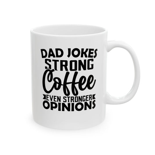 Dad Jokes Strong Coffee Even Stronger Opinions White Mug, (11oz, 15oz)