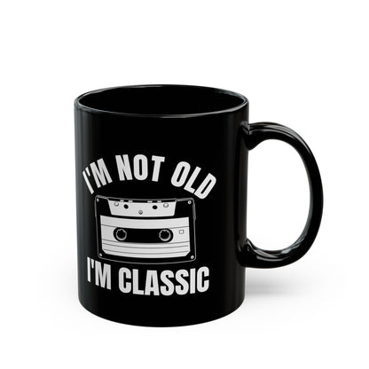 1. I_m Not Old I_m Classic Casset Black Mug (11oz, 15oz)
