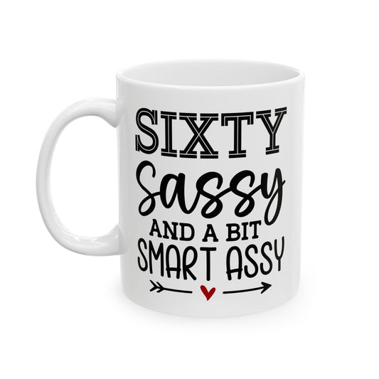 Sixty Sassy Ceramic Mug, (11oz, 15oz)