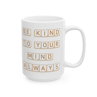 Be Kind To Your Mind Always White Mug, (11oz, 15oz)