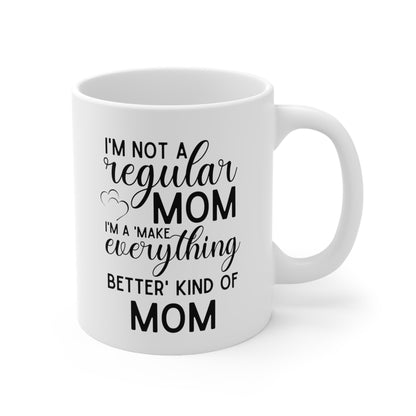 Funny Mom Coffee Mug – Not a Regular Mom, a Make Everything Better Mom Mother's Day Gift
