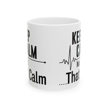 Keep Calm Not That Calm Mug – A Perfect Gift for Nurses and Healthcare Workers