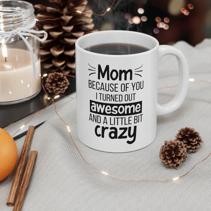 Funny Mom Mug – I Turned Out Awesome and a Little Bit Crazy White Coffee Cup