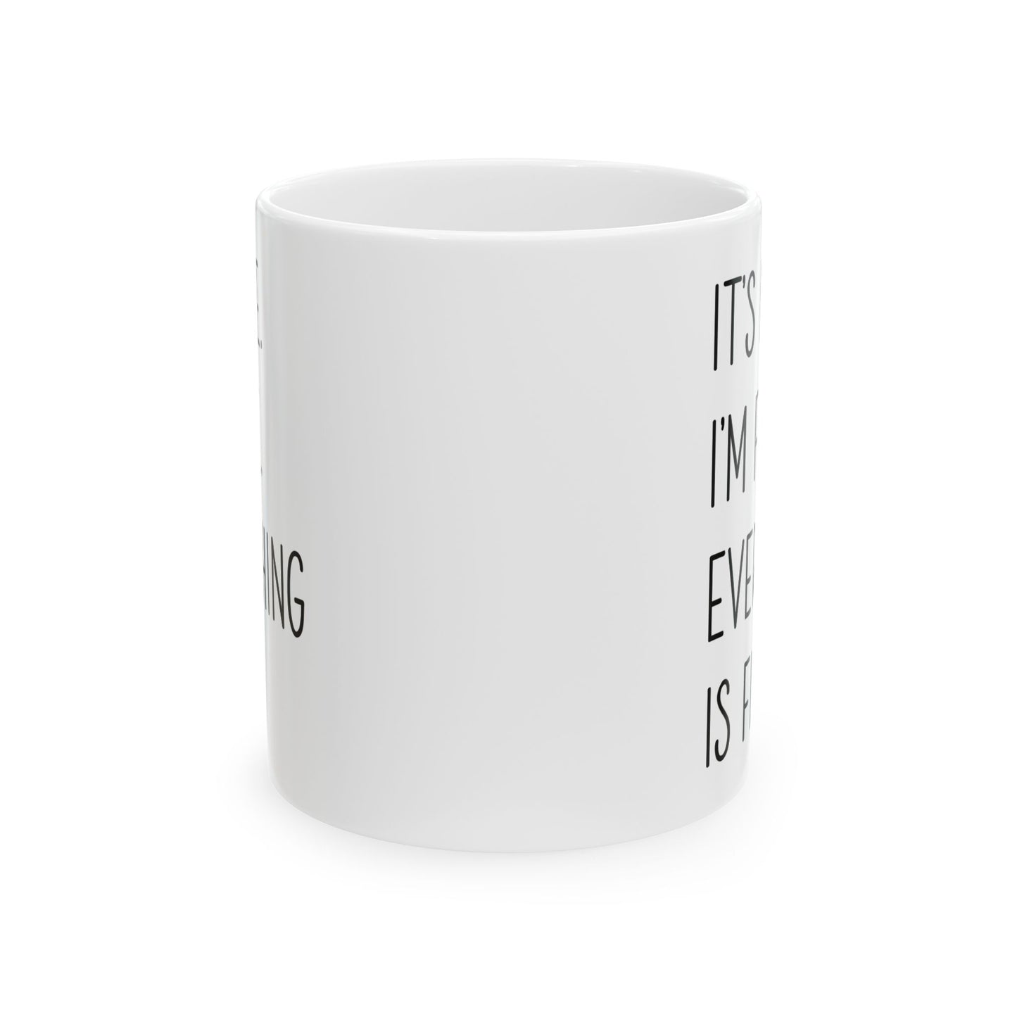 It's Fine, I'm Fine, Everything Is Fine Mug – White Ceramic