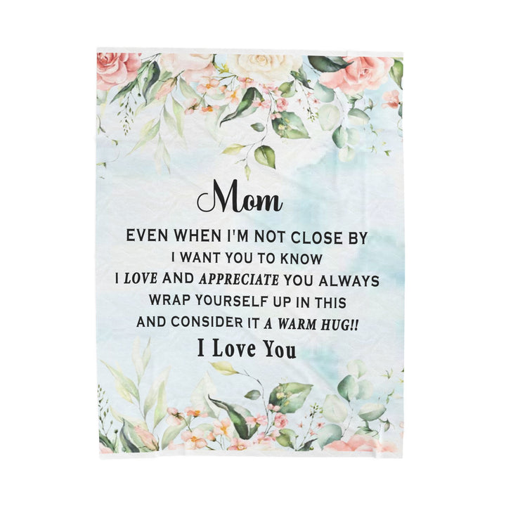 Mom even when i'm not close by i want you to know. Velveteen Plush Blanket