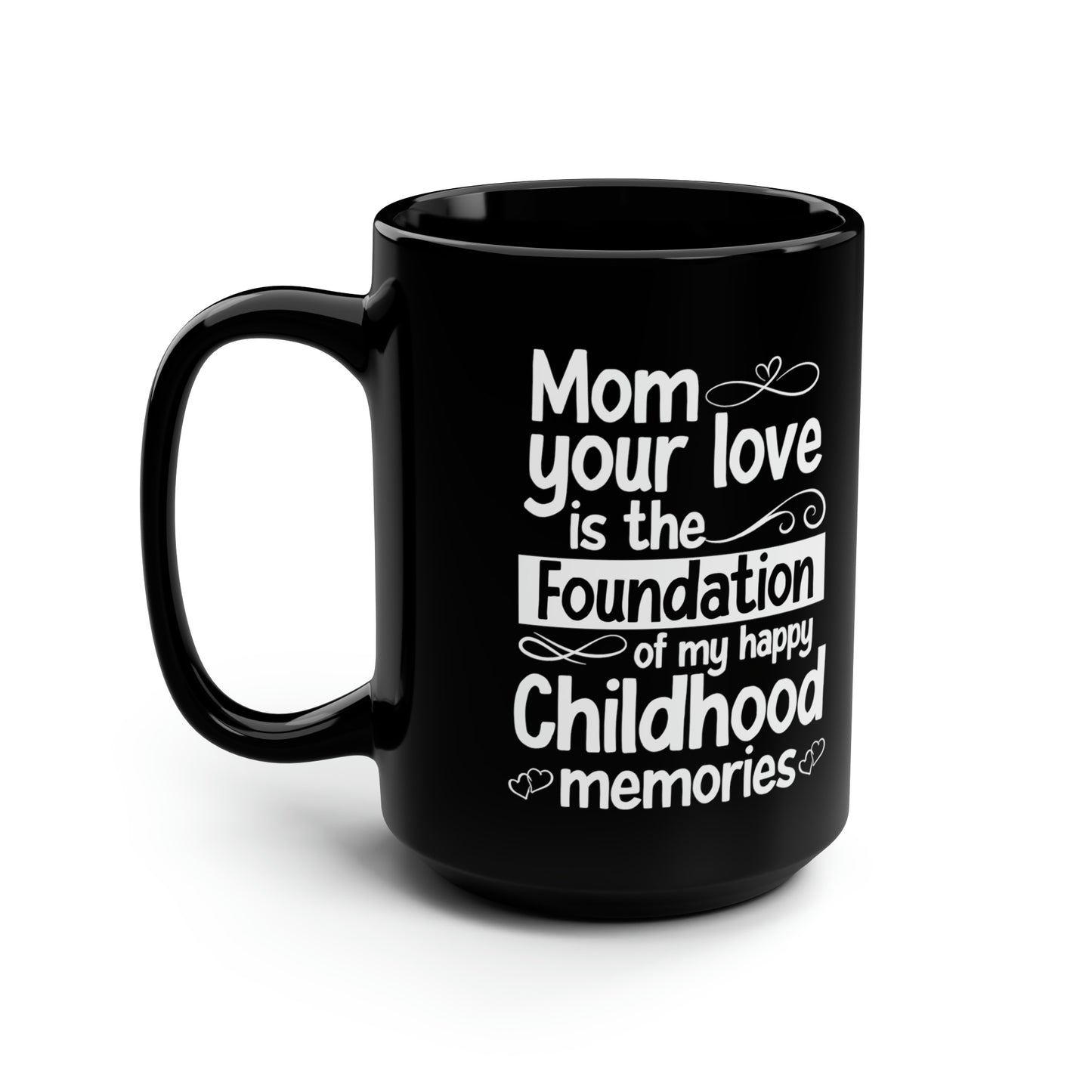 Mom your love 15oz Black Mug