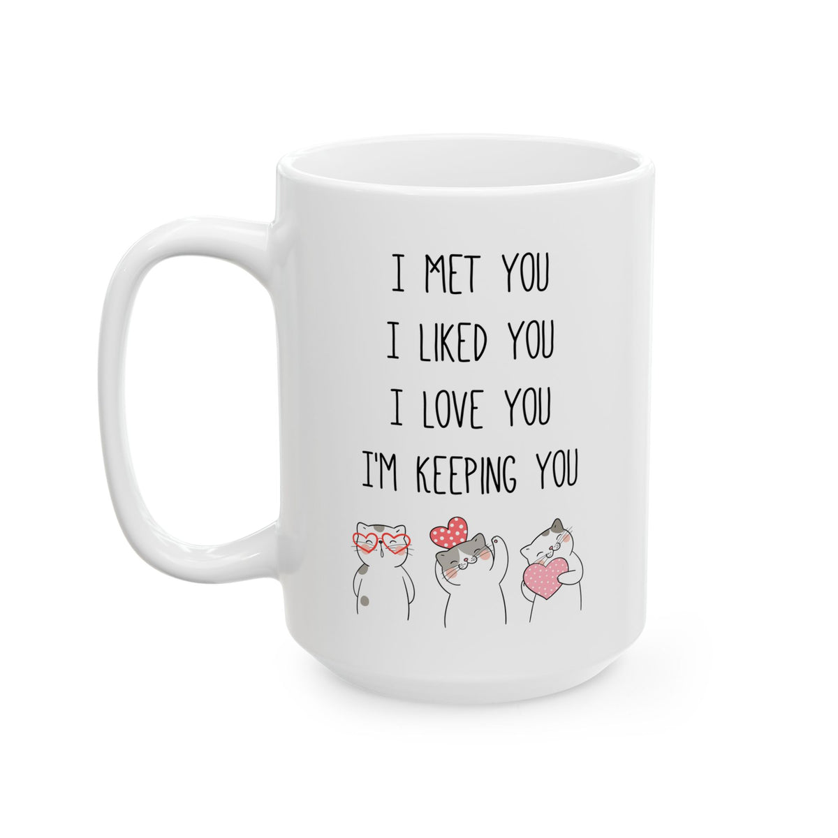 I Met You I Liked You I Love You Mug – Cute Cat Couple Design – Romantic Gift Idea