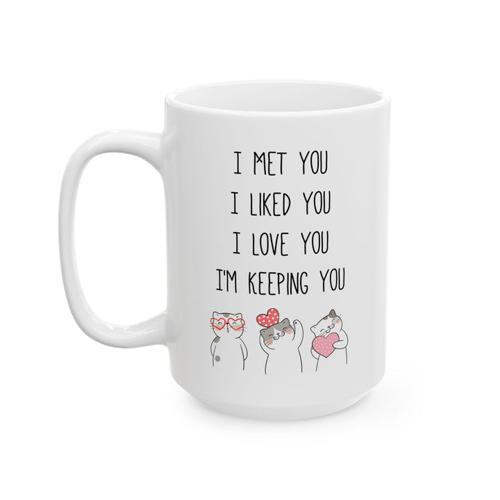 I Met You I Liked You I Love You Mug – Cute Cat Couple Design – Romantic Gift Idea
