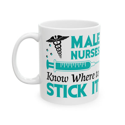Male Nurses Know Where to Stick It Mug – Humorous Gift for Male Nurses