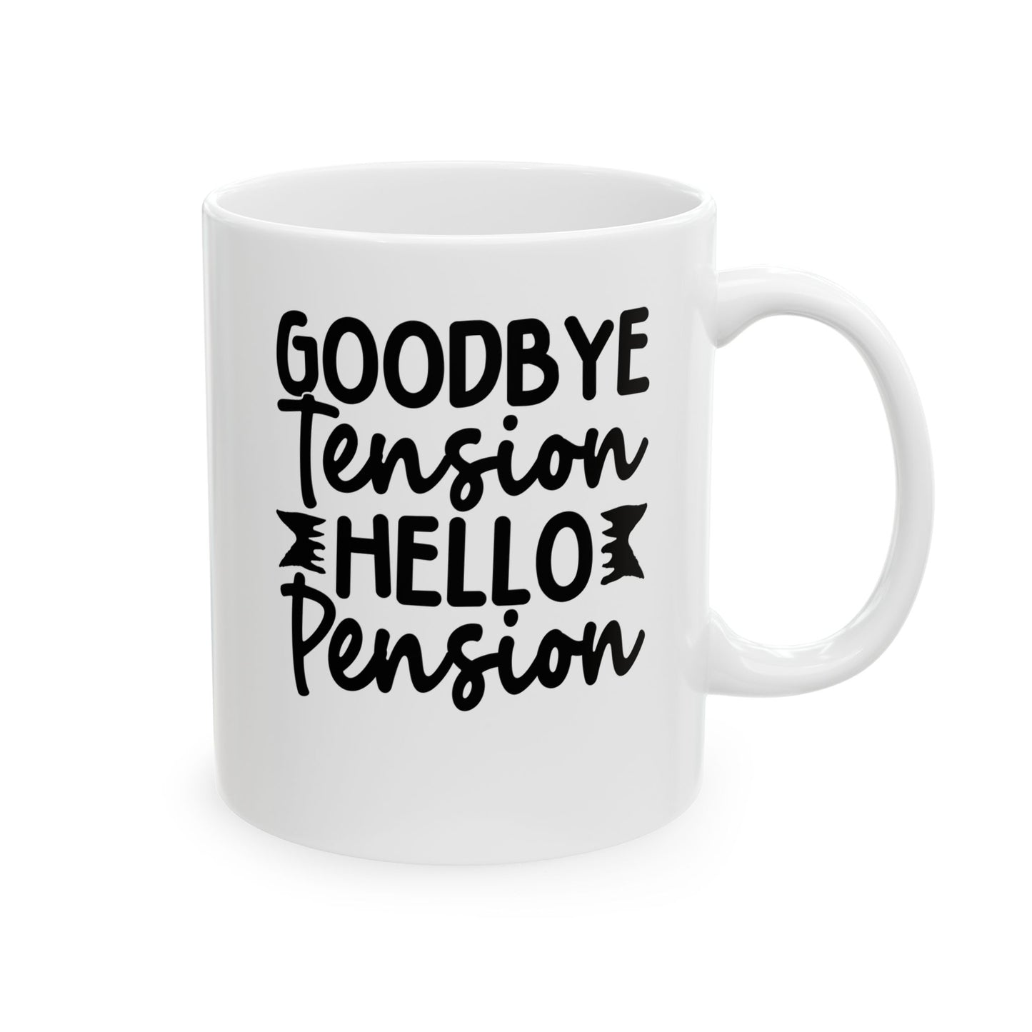 Goodbye Tension, Hello Pension White Mug, (11oz, 15oz)