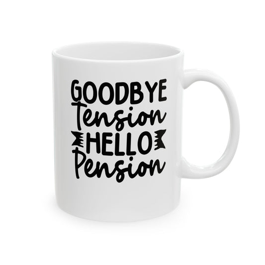 Goodbye Tension, Hello Pension White Mug, (11oz, 15oz)
