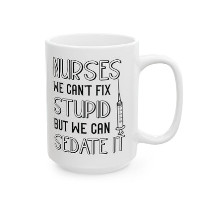 Nurses We Can’t Fix Stupid Mug – A Humorous Gift for Nurses