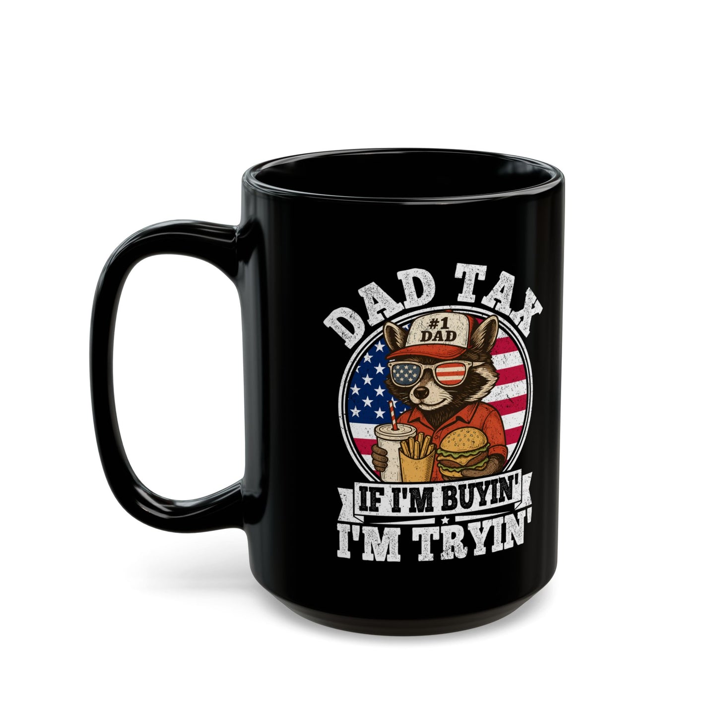 Dad Tax If I'm Buyin' I'm Tryin' Black Mug (11oz, 15oz)