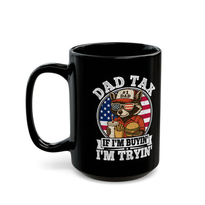 Dad Tax If I'm Buyin' I'm Tryin' Black Mug (11oz, 15oz)