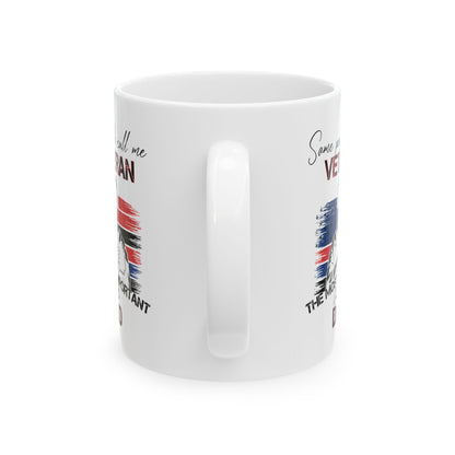 Veteran Dad Mug – Some People Call Me Veteran But the Most Important Call Me Dad