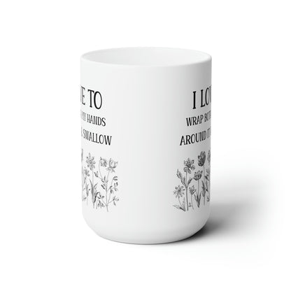 I Love To Wrap Both My Hands Around It & Swallow – Funny Floral Mug for Coffee Lovers