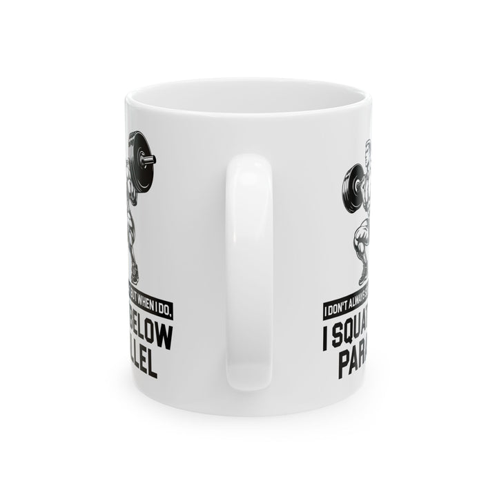 I Don't Always Squat White Mug, (11oz, 15oz)