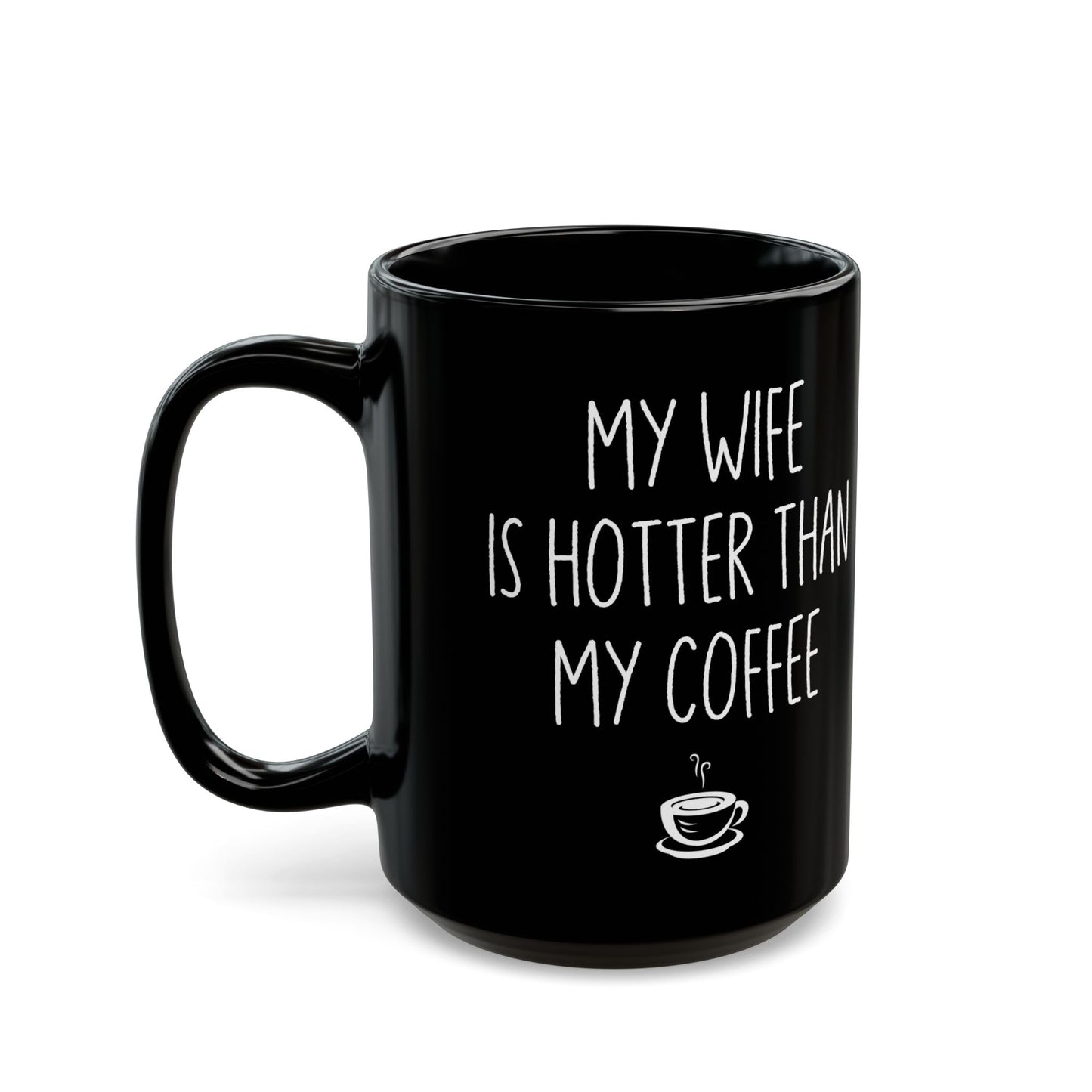 My Wife Is Hotter Than My Coffe Black Mug (11oz, 15oz)