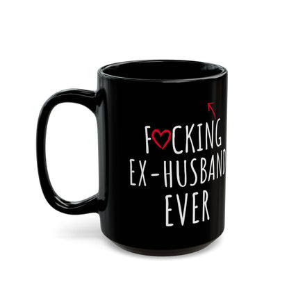 Fucking Ex-husband Ever Black Mug (11oz, 15oz)