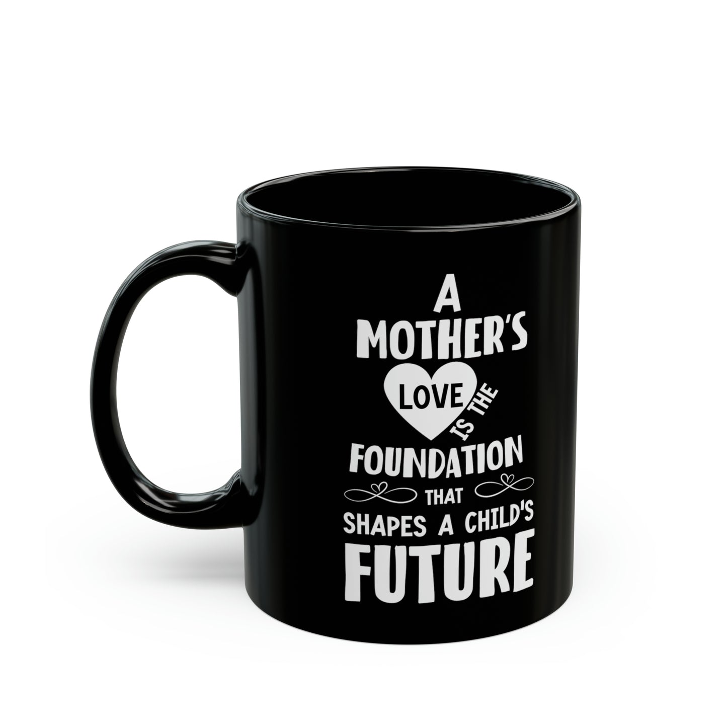 Mom’s Love Shapes the Future – Meaningful Black Ceramic Mug