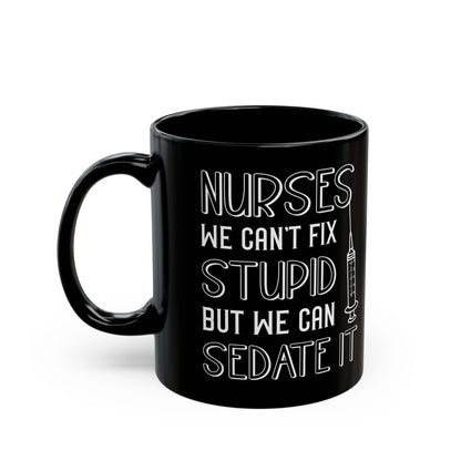 Nurses We Can’t Fix Stupid Mug – A Humorous Gift for Nurses