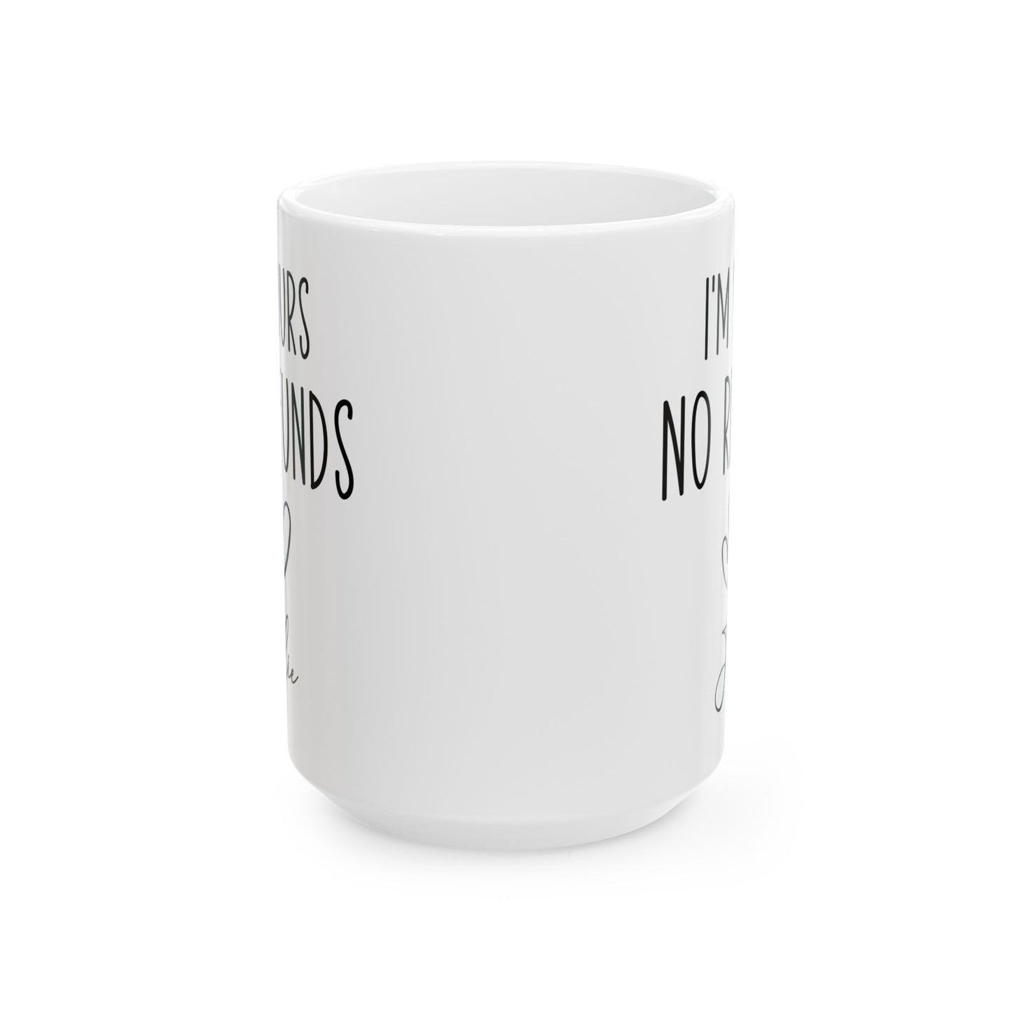I'm Yours No Refund Julie White Mug, (11oz, 15oz)